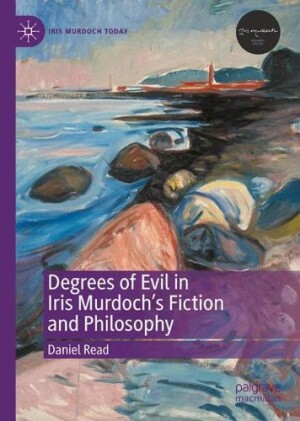 Degrees of Evil in Iris Murdoch's Fiction and Philosophy