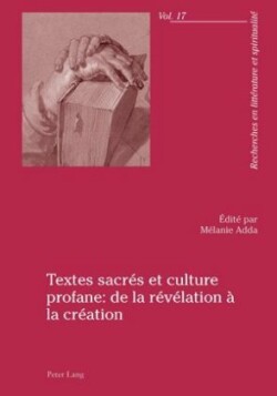 Textes Sacrés Et Culture Profane: de la Révélation À La Création