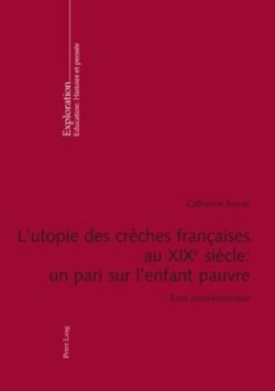 L'Utopie Des Crèches Françaises Au XIX E Siècle: Un Pari Sur l'Enfant Pauvre