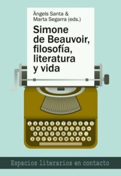 Simone de Beauvoir, Filosofía, Literatura Y Vida