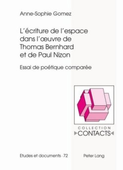 L'Écriture de l'Espace Dans l'Oeuvre de Thomas Bernhard Et de Paul Nizon