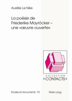 La Poésie de Friederike Mayroecker - Une « Oeuvre Ouverte »