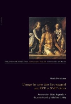 L'image Du Corps Dans L'art Espagnol Aux XVIe Et XVIIe Siaecles