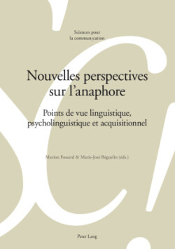 Nouvelles perspectives sur l'anaphore Points de vue linguistique, psycholinguistique et acquisitionnel