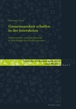 Gemeinsamkeit schaffen in der Interaktion Diskursmarker und Lautelemente in zuerichdeutschen Erzaehlsequenzen