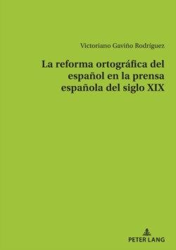 reforma ortogr�fica del espa�ol en la prensa espa�ola del siglo XIX