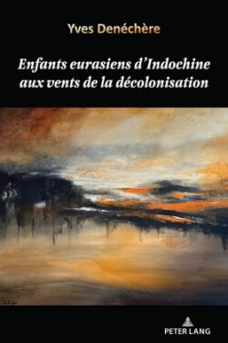 Enfants eurasiens d'Indochine aux vents de la decolonisation