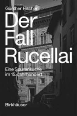 Der Fall Rucellai – Eine Spurensuche im 15. Jahrhundert