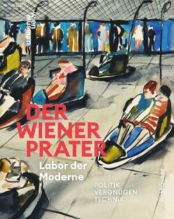 Wiener Prater. Labor der Moderne