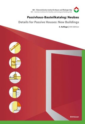 Passivhaus-Bauteilkatalog: Neubau / Details for Passive Houses: New Buildings