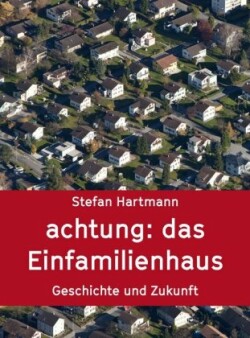 (K)ein Idyll - Das Einfamilienhaus