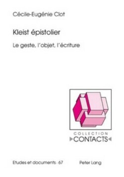 Kleist Épistolier Le geste, l'objet, l'ecriture