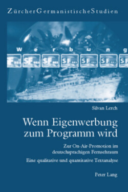 Wenn Eigenwerbung zum Programm wird Zur On-Air-Promotion im deutschsprachigen Fernsehraum- Eine qualitative und quantitative Textanalyse