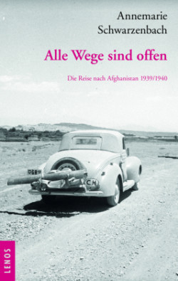 Ausgewählte Werke von Annemarie Schwarzenbach / Alle Wege sind offen