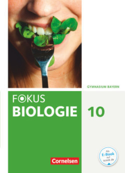 Fokus Biologie - Neubearbeitung - Gymnasium Bayern - 10. Jahrgangsstufe Schülerbuch
