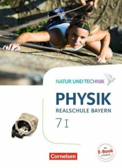 Natur und Technik - Physik Neubearbeitung - Realschule Bayern - Band 7: Wahlpflichtfächergruppe I