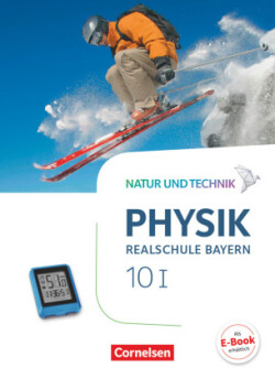 Natur und Technik - Physik Neubearbeitung - Realschule Bayern - Band 10: Wahlpflichtfächergruppe I Schülerbuch. Bd.1