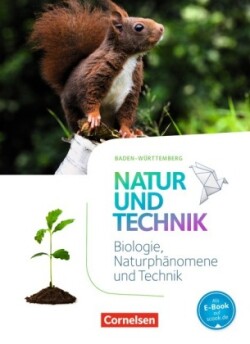 Natur und Technik - Naturwissenschaften: Neubearbeitung - Baden-Württemberg 2016 - 5./6. Schuljahr: Biologie, Naturphänomene und Technik