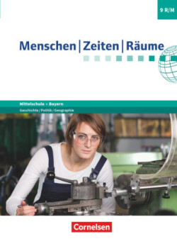 Menschen-Zeiten-Räume - Arbeitsbuch für Geschichte/Politik/Geographie Mittelschule Bayern 2017 - 9. Jahrgangsstufe Schülerbuch