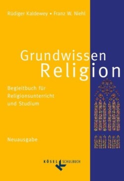 Grundwissen Religion - Begleitbuch für Religionsunterricht und Studium - Neuausgabe