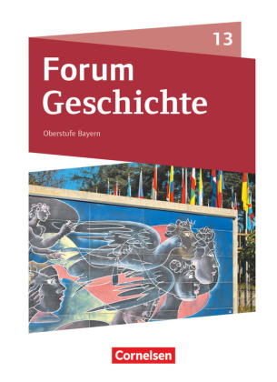 Forum Geschichte - Neue Ausgabe - Bayern - Oberstufe - 13. Jahrgangsstufe