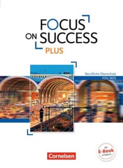 Focus on Success PLUS - Berufliche Oberschule: FOS/BOS - B1/B2: 11./12. Jahrgangsstufe