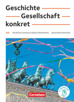 Geschichte, Gesellschaft, konkret - Berufliches Gymnasium Baden-Württemberg - 11.-13. Schuljahr Schülerbuch - Mit PagePlayer-App