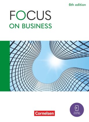 Focus on Business - Englisch für berufliche Schulen - 6th edition - B1/B2