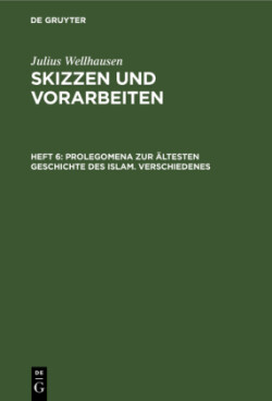 Prolegomena Zur �ltesten Geschichte Des Islam. Verschiedenes