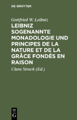 Leibniz Sogenannte Monadologie Und Principes de la Nature Et de la Gr�ce Fond�s En Raison