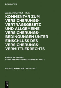 Kommentar zum Versicherungsvertragsgesetz und Allgemeine Versicherungsbedingungen unter Einschluß des Versicherungsvermittlerrechts, Bd. Band 1, §§ 1-48 und Versicherungsvermittlerrecht