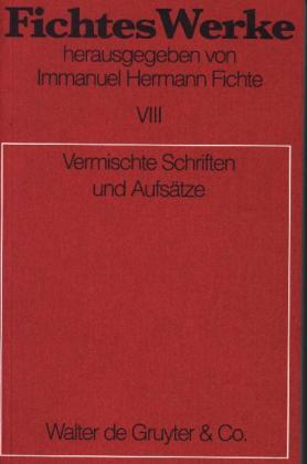 Johann G. Fichte: Werke, Bd. Bd 8, Vermischte Schriften und Aufsätze