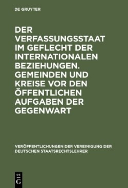 Der Verfassungsstaat Im Geflecht Der Internationalen Beziehungen. Gemeinden Und Kreise VOR Den Öffentlichen Aufgaben Der Gegenwart