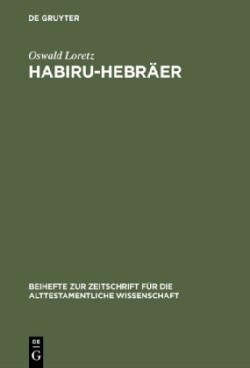Habiru-Hebr�er Eine Sozio-Linguistische Studie UEber Die Herkunft Des Gentiliziums Cibri Vom Appellativum Habiru