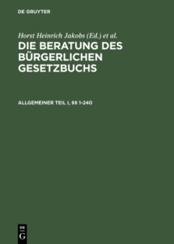 Die Beratung des Bürgerlichen Gesetzbuchs, Allgemeiner Teil I und II, §§ 1-240