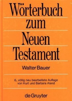 Griechisch-deutsches Woerterbuch zu den Schriften des Neuen Testaments und der fruhchristlichen Literatur