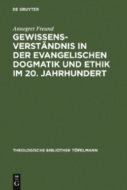 Gewissensverst�ndnis in Der Evangelischen Dogmatik Und Ethik Im 20. Jahrhundert