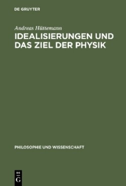 Idealisierungen und das Ziel der Physik