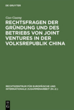 Rechtsfragen Der Gr�ndung Und Des Betriebs Von Joint Ventures in Der Volksrepublik China