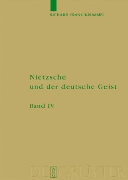 Richard Frank Krummel: Nietzsche und der deutsche Geist, Bd. Band 4, Ausbreitung und Wirkung des Nietzscheschen Werkes im deutschen Sprachraum bis zum Ende des Zweiten Weltkrieges