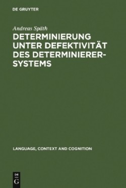 Determinierung unter Defektivität des Determinierersystems Informationsstrukturelle und aspektuelle Voraussetzungen der Nominalreferenz slawischer Sprachen im Vergleich zum Deutschen