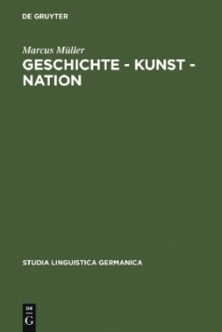 Geschichte - Kunst - Nation Die Sprachliche Konstituierung Einer 'Deutschen' Kunstgeschichte Aus Diskursanalytischer Sicht