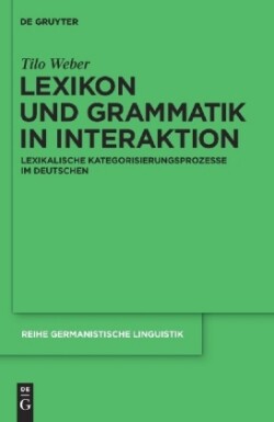 Lexikon und Grammatik in Interaktion Lexikalische Kategorisierungsprozesse im Deutschen