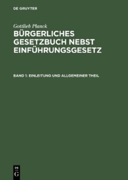 B�rgerliches Gesetzbuch nebst Einf�hrungsgesetz, Band 1, Einleitung und Allgemeiner Theil