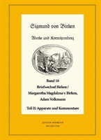 Sigmund von Birken: Werke und Korrespondenz, Bd. Band 10, Der Briefwechsel zwischen Sigmund von Birken und Margaretha Magdalena von Birken und Adam Volkmann, 2 Teile