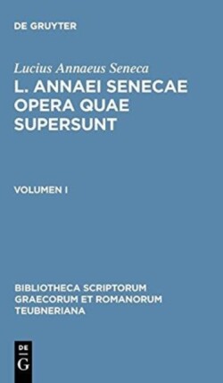 L. Annaei Senecae Opera Quae Supersunt Volumen I