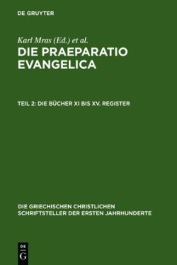 Die Praeparatio Evangelica. Teil 2: Die B�cher XI Bis XV. Register