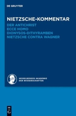 Kommentar zu Nietzsches "Der Antichrist", "Ecce homo", "Dionysos-Dithyramben" und "Nietzsche contra Wagner"