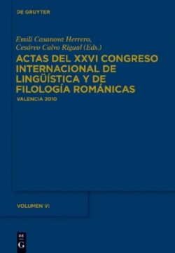 Actas del XXVI Congreso Internacional de Lingüística y de Filología Románicas. Tome VI
