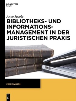 Bibliotheks- und Informationsmanagement in der juristischen Praxis